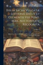 Biblia Sacra Vulgat? Editionis Sixti V Et Clementis Viii, Pont. Max., Auctoritate Recognita: Editio Nova, Notis Chronologicis, Historicis, Geographici