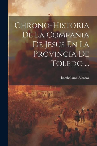 Chrono-historia De La Compa?ia De Jesus En La Provincia De Toledo ...