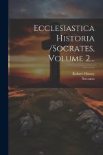 Ecclesiastica Historia /socrates, Volume 2...
