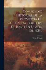 Compendio Historial De La Provincia De Guipuzcoa, Por Lope De Isasti En El A?o De 1625...