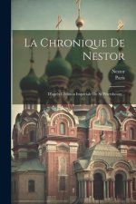 La Chronique De Nestor: D'apr?s L'édition Impériale De St Pétersbourg...