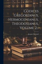 Codices Gregorianus, Hermogenianus, Theodosianus, Volume 2...