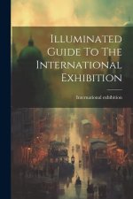 Illuminated Guide To The International Exhibition