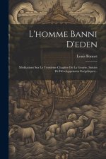L'homme Banni D'eden: Méditations Sur Le Troisi?me Chapitre De La Gen?se, Suivies De Développemens Exégétiques...