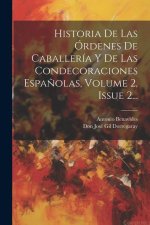 Historia De Las Órdenes De Caballería Y De Las Condecoraciones Espa?olas, Volume 2, Issue 2...