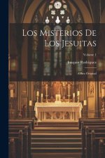 Los Misterios De Los Jesuitas: Obra Original; Volume 1