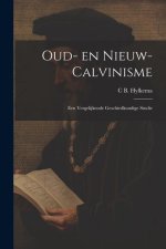 Oud- en nieuw- Calvinisme: Een vergelijkende geschiedkundige studie