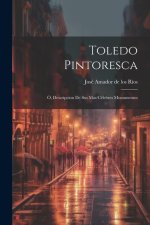 Toledo Pintoresca: Ó, Descripcion de sus mas célebres monumentos