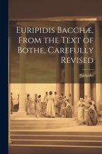 Euripidis Bacch?, From the Text of Bothe, Carefully Revised