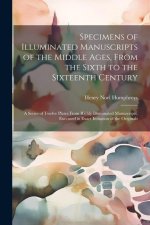 Specimens of Illuminated Manuscripts of the Middle Ages, From the Sixth to the Sixteenth Century: A Series of Twelve Plates From Richly Illuminated Ma