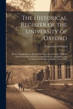 The Historical Register of the University of Oxford: Being a Supplement to the Oxford University Calender With an Alphabetical Record of University Ho