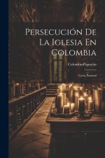 Persecución De La Iglesia En Colombia: Carta Pastoral