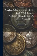 Catalogue Descriptif Des Monnaies Obsidionales Et De Nécessité: Avec Atlas