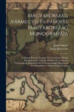 Magyarország vármegyéi és városai, Magyarország monografiája; a magyar korona országai történetének, földrajzi, képzömüvészeti, néprajzi, hadügyi és t