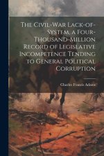 The Civil-War Lack-of-system, a Four-thousand-million Record of Legislative Incompetence Tending to General Political Corruption
