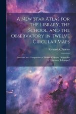 A new Star Atlas for the Library, the School, and the Observatory in Twelve Circular Maps: Intended as a Companion to 'Webb's Cellestial Objects for C