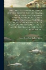 Land and Freshwater Mollusca of India, Including South Arabia, Baluchistan, Afghanistan, Kashmir, Nepal, Burmah, Pegu, Tenasserim, Malay Peninsula, Ce