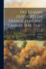 Des Classes Ouvri?res En France, Pendant L'Année 1848, Part 1
