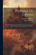 Historia De Espa?a: Escrita Por El Padre Juan De Mariana, Con La Continnacion De Miniana Y Demas Autores Hasta El A?o De 1808 ...