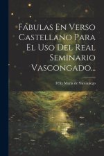 Fábulas En Verso Castellano Para El Uso Del Real Seminario Vascongado...