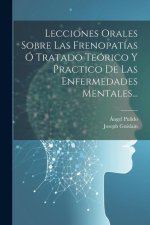 Lecciones Orales Sobre Las Frenopatías Ó Tratado Teórico Y Practico De Las Enfermedades Mentales...