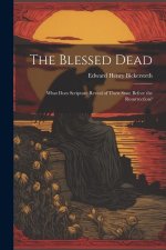 The Blessed Dead: What Does Scripture Reveal of Their State Before the Resurrection?