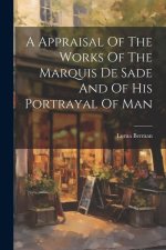 A Appraisal Of The Works Of The Marquis De Sade And Of His Portrayal Of Man