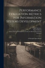 Performance Evaluation Metrics for Information Systems Development: A Principal-agent Model