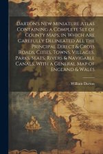 Darton's New Miniature Atlas Containing a Complete set of County Maps, in Which are Carefully Delineated all the Principal Direct & Cross Roads, Citie
