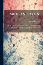 Mind and Brain: Or, The Correlations of Consciousness and Organization; With Their Applications to Philosophy, Zoology, Physiology, Me