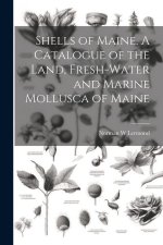 Shells of Maine. A Catalogue of the Land, Fresh-water and Marine Mollusca of Maine