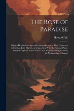 The Rose of Paradise: Being a Detailed Account of Certain Adventures That Happened to Captain John Mackra, in Connection With the Famous Pir