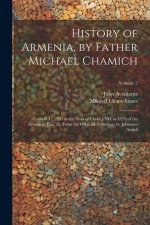 History of Armenia, by Father Michael Chamich; From B. C. 2247 to the Year of Christ 1780, or 1229 of the Armenian era, tr. From the Original Armenian