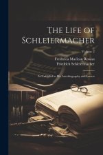 The Life of Schleiermacher: As Unfolded in his Autobiography and Letters; Volume 2