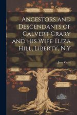 Ancestors and Descendants of Calvert Crary and his Wife Eliza Hill, Liberty, N.Y