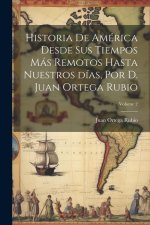 Historia de América desde sus tiempos más remotos hasta nuestros días, por D. Juan Ortega Rubio; Volume 2