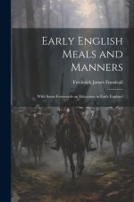 Early English Meals and Manners: With Some Forewords on Education in Early England