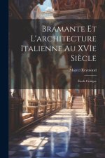 Bramante et l'architecture italienne au XVIe si?cle: Étude critique