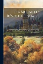 Les murailles révolutionnaires: Collection compl?te des professions de foi, affiches décrets, bulletins de la republique, fac-simile de signatures (Pa