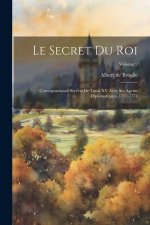 Le secret du roi: Correspondance secr?te de Louis XV avec ses agents diplomatiques, 1752-1774; Volume 2