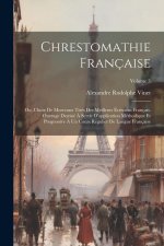 Chrestomathie française; ou, Choix de morceaux tirés des meilleurs écrivains français. Ouvrage destiné ? servir d'application méthodique et progressiv