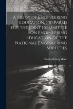 A Study of Engineering Education, Prepared for the Joint Committee on Engineering Education of the National Engineering Societies
