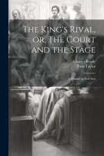 The King's Rival, or, The Court and the Stage: A Drama, in Five Acts