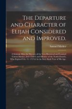 The Departure and Character of Elijah Considered and Improved.: A Sermon After the Decease of the Very Reverend and Learned Cotton Mather, D.D. F.R.S.