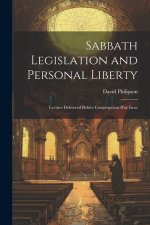 Sabbath Legislation and Personal Liberty: Lecture Delivered Before Congregation B'ne Israe
