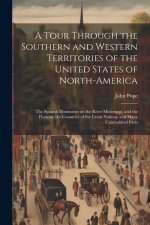 A Tour Through the Southern and Western Territories of the United States of North-America; the Spanish Dominions on the River Mississippi, and the Flo