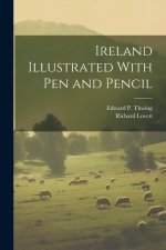 Ireland Illustrated With pen and Pencil