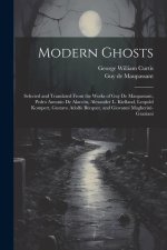 Modern Ghosts: Selected and Translated From the Works of Guy de Maupassant, Pedro Antonio de Alarcón, Alexander L. Kielland, Leopold