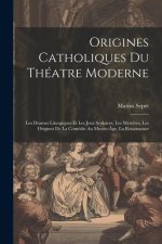 Origines catholiques du théatre moderne: Les drames liturgiques et les jeux scolaires, les myst?res, les origines de la comédie au moyen-âge, la renai