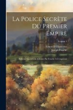La police secr?te du premier empire; bulletins quotidiens adressés par Fouché ? l'empereur; Volume 1